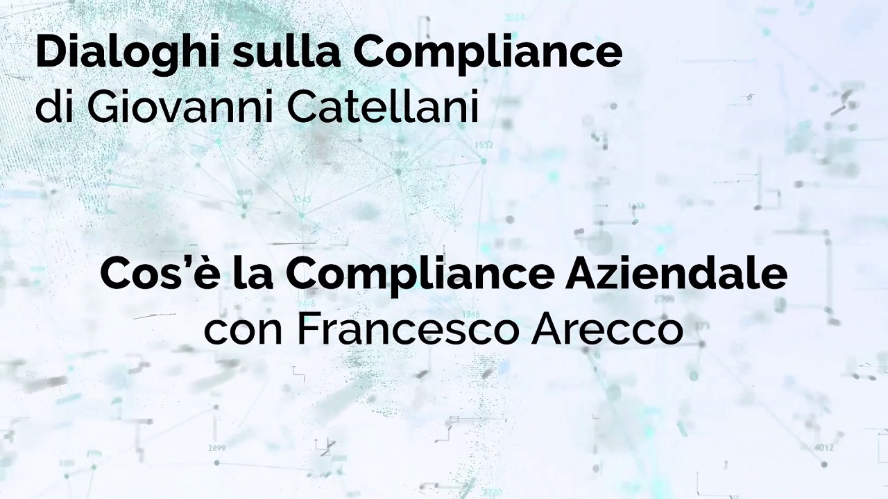 Cos'è la compliance aziendale - Dialogo con Francesco Arecco